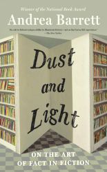 Dust and Light : On the Art of Fact in Fiction