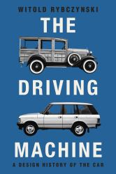 The Driving Machine : A Design History of the Car