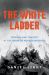 The White Ladder : Triumph and Tragedy at the Dawn of Mountaineering