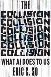 The Collision : What AI Does to Us