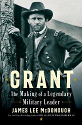 Grant : The Making of a Legendary Military Leader