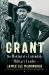 Grant : The Making of a Legendary Military Leader