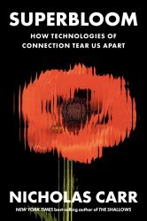 Superbloom : How Technologies of Connection Tear Us Apart