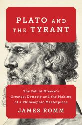 Plato and the Tyrant : The Fall of Greece's Greatest Dynasty and the Making of a Philosophic Masterpiece