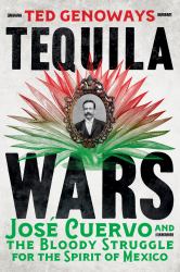 Tequila Wars : José Cuervo and the Bloody Struggle for the Spirit of Mexico