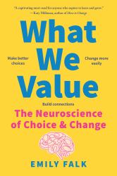 What We Value : The Neuroscience of Choice and Change
