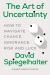 The Art of Uncertainty : How to Navigate Chance, Ignorance, Risk and Luck