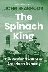 The Spinach King : The Rise and Fall of an American Dynasty