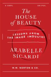 The House of Beauty : Dispatches from the Glamour Machine