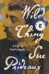 Wild Thing : A Life of Paul Gauguin