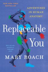 Replaceable You : Adventures in Human Anatomy