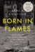 Born in Flames : The Business of Arson and the Remaking of the American City