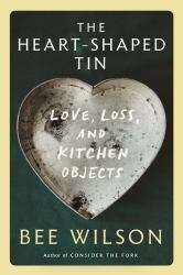 The Heart-Shaped Tin : Love, Loss, and Kitchen Objects