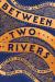 Between Two Rivers : Ancient Mesopotamia and the Birth of History Between Two Rivers : Ancient Mesopotamia and the Birth of History
