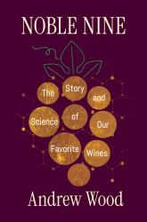 Noble Nine : The Story and Science of Our Favorite Wines