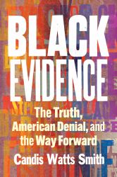 Black Evidence : The Truth, American Denial, and the Way Forward