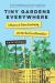 Tiny Gardens Everywhere : A History of Urban Gardening and the Next Food Revolution