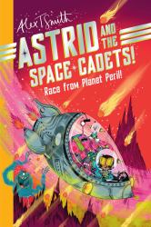 Astrid and the Space Cadets: Race from Planet Peril : Race from Planet Peril