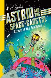 Astrid and the Space Cadets: Attack of the Snaliens : Attack of the Snaliens