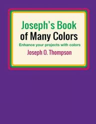 Joseph's Book of Many Colors : Enhance Your Projects with Colors
