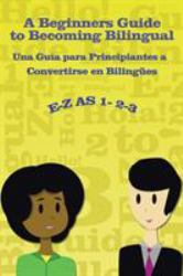 E-Z As 1-2-3- a Beginners Guide to Becoming Bilingual una Guìa para Principiantes a Convertirse an Bilingues