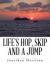 Life's Hop, Skip and a Jump Life's Hop, Skip and a Jump