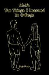 OMG, the Things I Learned in College