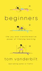 Beginners : The Joy and Transformative Power of Lifelong Learning