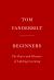 Beginners : The Joy and Transformative Power of Lifelong Learning
