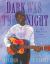 Dark Was the Night : Blind Willie Johnson's Journey to the Stars