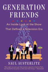 Generation Friends : An Inside Look at the Show That Defined a Television Era