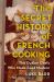 The Secret History of French Cooking : The Outlaw Chefs Who Made Food Modern