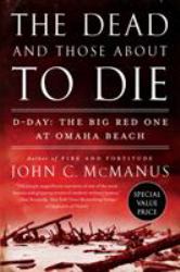 The Dead and Those about to Die : D-Day: the Big Red One at Omaha Beach