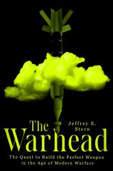 The Warhead : The Quest to Build the Perfect Weapon in the Age of Modern Warfare