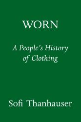 Worn : A People's History of Clothing