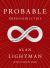 Probable Impossibilities : Musings on Beginnings and Endings