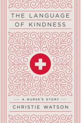 The Language of Kindness : A Nurse's Story