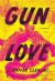 Gun Love : A Novel Gun Love : A Novel