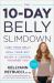 The 10-Day Belly Slimdown : Lose Your Belly, Heal Your Gut, Enjoy a Lighter, Younger You