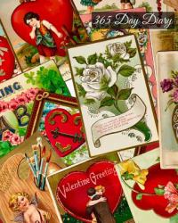 365 Day Diary - Valentine Greetings : 8x10 184 Sheets/368 Pages Lined Journal Notebook - Antique Valentine Postcard Collage Print