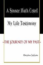 A Sinner Hath Cried : My Life Testimony