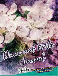 Draw and Write Journal Notes : Writing, Drawing and Sketchbook Journal, Art Notebook for Adults, Kids, Boys or Girls (8. 5x11 Inches, Beautiful Oil Painting Cover), 150 Blank Pages+ Notes+ Sketch Spaces for Improving Writing, Drawing, Sketching and Doodl