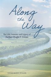 Along the Way : The Life, Lessons, and Legacy of Father Hugh F. Crean