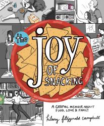 The Joy of Snacking : A Graphic Memoir about Food, Love and Family