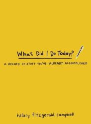 What Did I Do Today? : A Record of Stuff You've Already Accomplished
