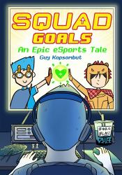 Squad Goals : An Epic ESports Graphic Novel