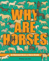 Why Are Horses : An Illustrated History of Horse Breeds