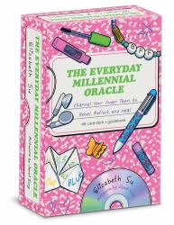 The Everyday Millennial Oracle : Channel Your Inner Teen to Rebel, Reflect, and Heal