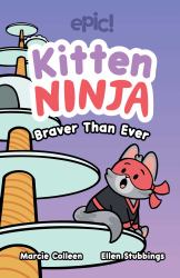 Kitten Ninja : Braver Than Ever