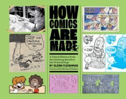 How Comics Are Made : A Visual History from the Drawing Board to the Printed Page